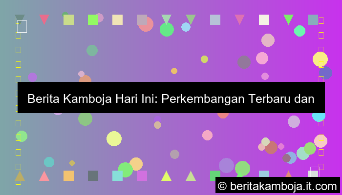 berita kamboja hari ini