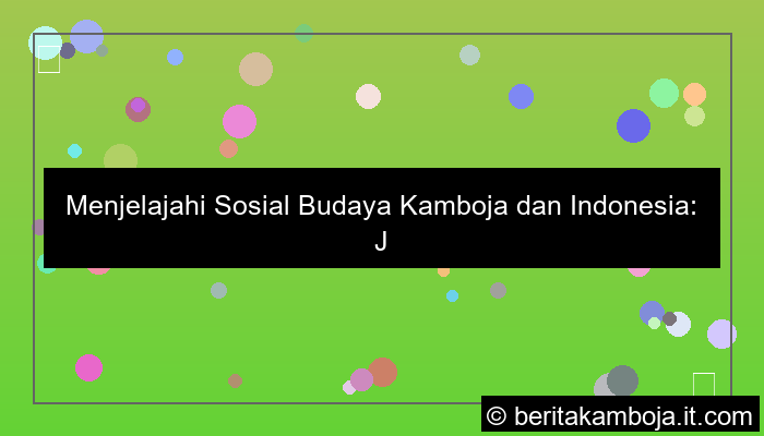 ilustrasi sosial budaya kamboja indonesia